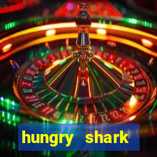 hungry shark evolution dinheiro infinito